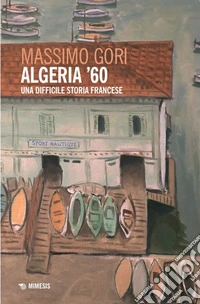 Algeria ’60: Una difficile storia francese. E-book. Formato EPUB ebook