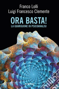 Ora Basta!: La guarigione in psicoanalisi. E-book. Formato EPUB ebook