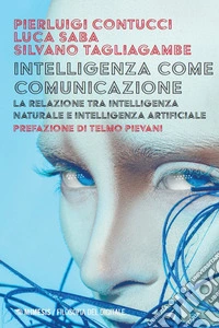 Intelligenza come comunicazione: La relazione tra intelligenza naturale e intelligenza artificiale. E-book. Formato EPUB ebook