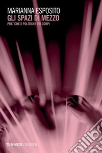 Gli spazi di mezzo: Pratiche e politiche dei corpi. E-book. Formato PDF ebook