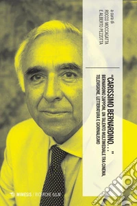 "Carissimo Bernardino...": Bernardino Zapponi, un talento multimediale tra cinema, televisione, letteratura e giornalismo. E-book. Formato PDF ebook