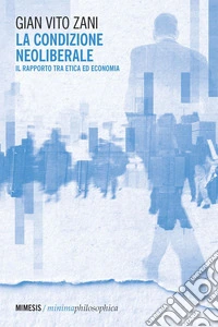 La condizione neoliberale: Il rapporto tra etica ed economia. E-book. Formato PDF ebook