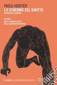 Lo schermo del diritto II: Visioni dalla caverna. Lezione II Male e libertà all’era delle acclamazioni digitali. E-book. Formato PDF ebook