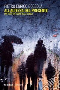 All'altezza del presente: Due saggi sui silenzi nella scuola. E-book. Formato PDF ebook