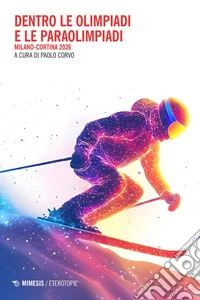 Dentro le Olimpiadi e le Paraolimpiadi: Milano-Cortina 2026. E-book. Formato PDF ebook