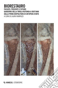 Biorestauro: Passato, presente e futuro. Quaderno della tavola rotonda a vent’anni dalla prima biopulitura di un’opera d’arte. E-book. Formato PDF ebook