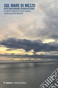 Sul mare di mezzo: Rotte mediterranee interdisciplinari. E-book. Formato PDF ebook