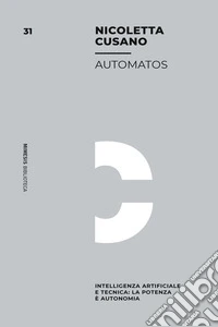 Automatos: Intelligenza artificiale e tecnica: la potenza è autonomia. E-book. Formato EPUB ebook