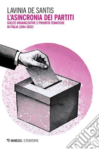 L'asincronia dei partiti: Scelte organizzative e priorità tematiche in Italia (1994-2022). E-book. Formato PDF ebook