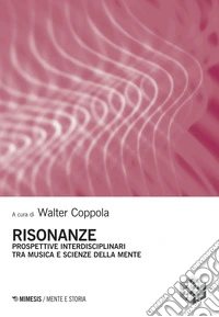 Risonanze: Prospettive interdisciplinari tra musica e scienze della mente. E-book. Formato PDF ebook