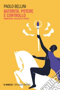 Autorità, potere e controllo: Immaginari, ideologie e prassi. E-book. Formato EPUB ebook