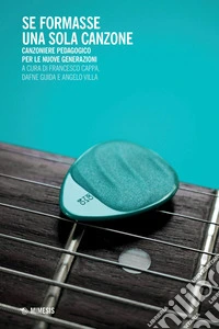 Se formasse una sola canzone: Canzoniere pedagogico per le nuove generazioni. E-book. Formato PDF ebook