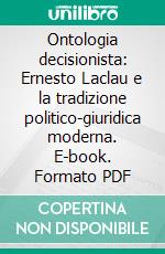 Ontologia decisionista: Ernesto Laclau e la tradizione politico-giuridica moderna. E-book. Formato PDF ebook
