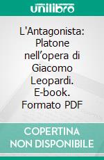 L'Antagonista: Platone nell’opera di Giacomo Leopardi. E-book. Formato PDF ebook