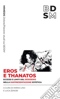 Eros e Thanatos: Eccessi e limiti del desiderio nella rappresentazione estetica. E-book. Formato EPUB ebook
