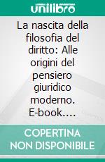 La nascita della filosofia del diritto: Alle origini del pensiero giuridico moderno. E-book. Formato PDF ebook