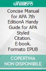 Concise Manual for APA 7th EditionA Handy Guide for APA Styled Citation. E-book. Formato EPUB ebook di Parker Gregory