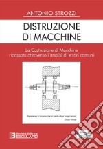 Distruzione di Macchine. La costruzione di Macchine ripassata attraverso l&apos;analisi di errori comuni. E-book. Formato PDF ebook