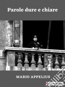 Parole dure e chiare. E-book. Formato EPUB ebook di Mario Appelius