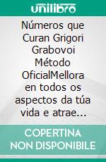 Números que Curan Grigori Grabovoi Método OficialMellora en todos os aspectos da túa vida e atrae todo o que queiras, atrévete e busca a felicidade e a realización.. E-book. Formato EPUB ebook di Edwin Pinto