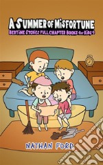 A Summer of Misfortune (Bedtime Stories Full Chapter Books for Kids 9)(Full Length Chapter Books for Kids Ages 6-12) (Includes Children Educational Worksheets). E-book. Formato EPUB ebook