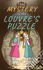 The Mystery of the Louvre’s Puzzle (Kids Full-Length Mystery Adventure Book 1). E-book. Formato EPUB ebook