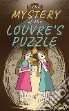 The Mystery of the Louvre’s Puzzle (Kids Full-Length Mystery Adventure Book 1). E-book. Formato EPUB ebook