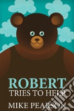 Robert Tries To Help. E-book. Formato EPUB ebook