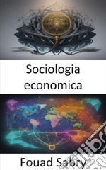 Sociologia economicaSvelare il complesso web, un viaggio nella sociologia economica. E-book. Formato EPUB ebook