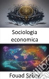 Sociologia economicaSvelare il complesso web, un viaggio nella sociologia economica. E-book. Formato EPUB ebook