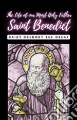 The life of our Most Holy Father Saint Benedict. E-book. Formato EPUB ebook