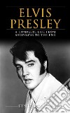 Elvis Presley: A Complete Life from Beginning to the End. E-book. Formato EPUB ebook di History Hub