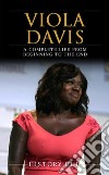 Viola Davis: A Complete Life from Beginning to the End. E-book. Formato EPUB ebook di History Hub