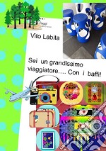 Sei un grandissimo viaggiatore... con I  baffi. E-book. Formato PDF ebook