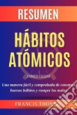 Resumen Hábitos AtómicosLibro de James Clear - Atomic Habits - Una manera fácil y comprobada de construir buenos hábitos y romper los malos. E-book. Formato EPUB ebook