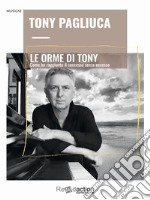 Le orme di TonyCome ho raggiunto il successo senza eccesso. E-book. Formato EPUB