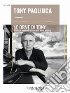 Le orme di TonyCome ho raggiunto il successo senza eccesso. E-book. Formato EPUB ebook di Tony Pagliuca