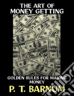 The Art of Money GettingGolden Rules For Making Money. E-book. Formato PDF ebook