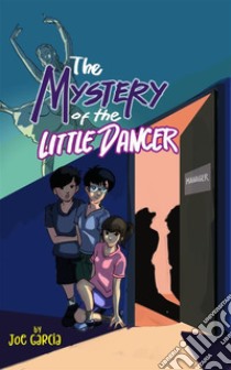 The Mystery of the Little Dancer (Kids Full-Length Mystery Adventure Book 4). E-book. Formato EPUB ebook di Joe Garcia