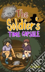 The Soldier’s Time Capsule (a mystery suspense for children ages 8-12). E-book. Formato EPUB ebook