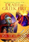 Death by Greek Fire. E-book. Formato EPUB ebook di B.R. Stateham