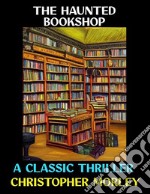 The Haunted BookshopA Classic Thriller. E-book. Formato PDF ebook