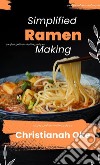 Simplified Ramen Making. E-book. Formato EPUB ebook di Christianah Oke