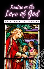 Treatise on the Love of God. E-book. Formato EPUB ebook