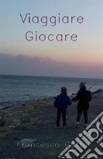 Viaggiare GiocareRacconti e poesie. E-book. Formato EPUB ebook