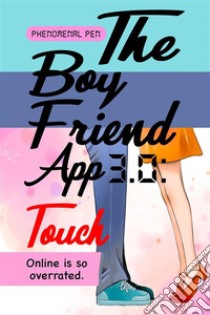 The Boyfriend App 3.0: Touch. E-book. Formato EPUB ebook di Phenomenal Pen