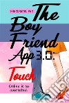 The Boyfriend App 3.0: Touch. E-book. Formato EPUB ebook di Phenomenal Pen