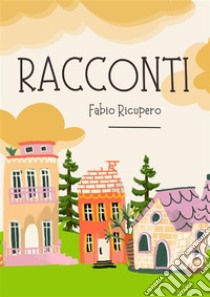 Racconti. E-book. Formato EPUB ebook di Fabio Ricupero