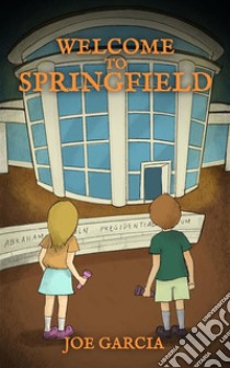 Welcome to Springfield (a hilarious suspense full-length chapter books for kids)(Full Length Chapter Books for Kids Ages 6-12). E-book. Formato EPUB ebook di Joe Garcia