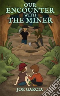 Our Encounter with the Miner (a hilarious suspense full-length chapter books for kids). E-book. Formato EPUB ebook di Joe Garcia